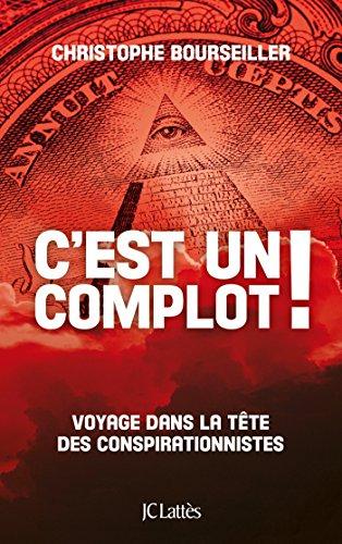 C'est un complot ! : voyage dans la tête des conspirationnistes