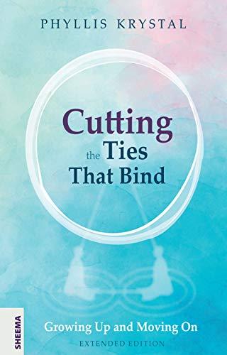 Cutting the Ties that Bind: Growing Up and Moving On - First revised edition