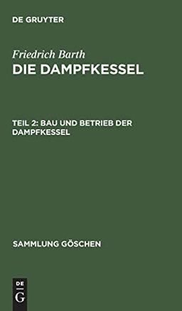 Bau und Betrieb der Dampfkessel (Sammlung Göschen, 521, Band 521)