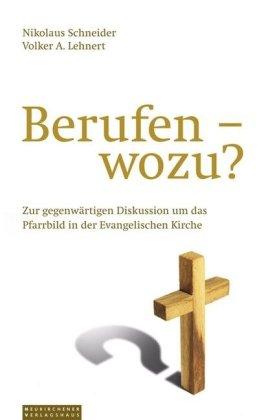 Berufen - wozu?: Zur gegenwärtigen Diskussion um das Pfarrbild in der evangelischen Kirche