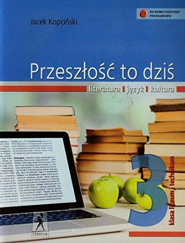 Przeszlosc to dzis 3 Jezyk polski Podrecznik: Liceum, technikum (PRZESZŁOŚC TO DZIŚ)