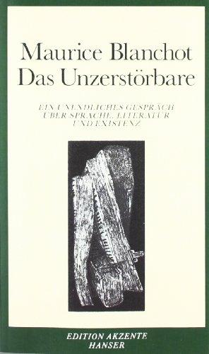 Das Unzerstörbare: Ein unendliches Gespräch über Sprache, Literatur und Existenz