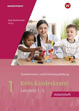 Kein Kinderkram!: Band 1: Berufliche Identität, Lebenswelten und Beziehungsgestaltung, Handlungskonzepte, Lern- und Entwicklungsprozesse: Arbeitsheft ... in Lernfeldern - 2. Auflage, 2021)