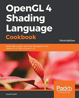 OpenGL 4 Shading Language Cookbook: Build high-quality, real-time 3D graphics with OpenGL 4.6, GLSL 4.6 and C++17, 3rd Edition (English Edition)