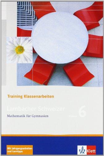 Lambacher Schweizer - Training Klassenarbeiten: Lambacher Schweizer LS Mathematik 6. Trainingsheft für  Klassenarbeiten. Neu: Mathematik für Gymnasien Klasse 6