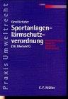 Sportanlagenlärmschutzverordnung: Die Bedeutung der 18. BImSchV im Hinblick auf das Immissionsschutz-, Bau- und Zivilrecht einschließlich des Rechtsschutzes