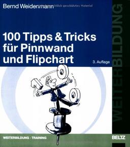 100 Tipps & Tricks für Pinnwand und Flipchart (Beltz Weiterbildung)