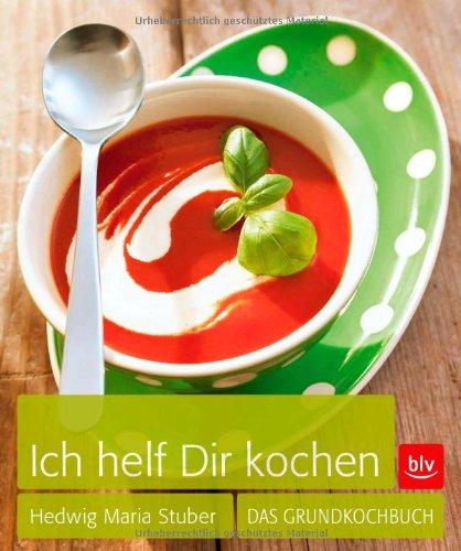 Ich helf Dir kochen: Das Grundkochbuch