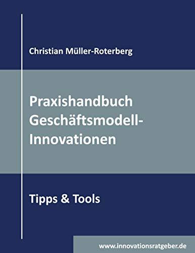 Praxishandbuch Geschäftsmodell-Innovationen: Tipps & Tools