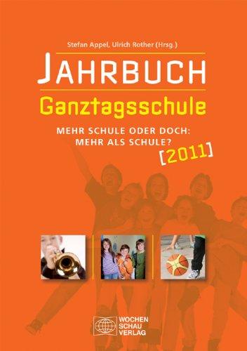 Jahrbuch Ganztagsschule 2011: Mehr Schule oder doch: mehr als Schule?