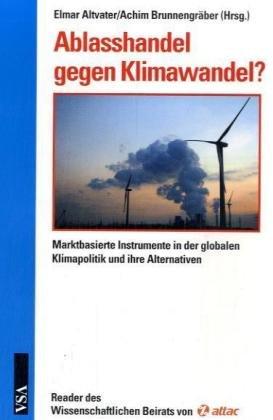 Ablasshandel gegen Klimawandel?: Marktbasierte Instrumente in der globalen Klimapolitik und ihre Alternativen. Reader des Wissenschaftlichen Beirats von attac