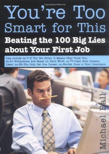 You're Too Smart for This: Beating the 100 Big Lies about Your First Job