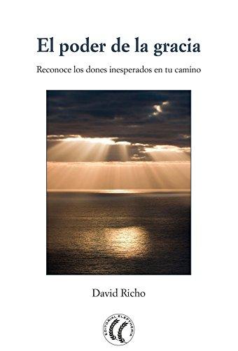 El poder de la gracia : reconoce los dones inesperados en tu camino