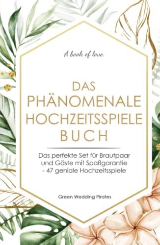 Das phänomenale Hochzeitsspiele Buch: Das perfekte Set für Brautpaar und Gäste mit Spaßgarantie - 47 geniale Hochzeitsspiele