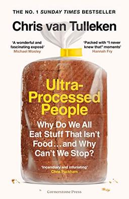 Ultra-Processed People: Why Do We All Eat Stuff That Isn’t Food … and Why Can’t We Stop?