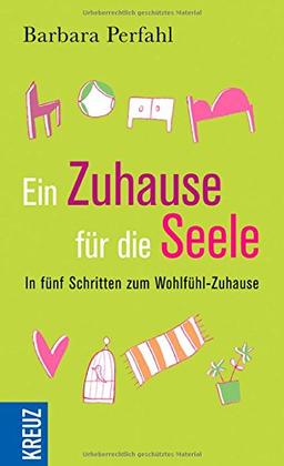 Ein Zuhause für die Seele: In fünf Schritten zum Wohlfühlzuhause