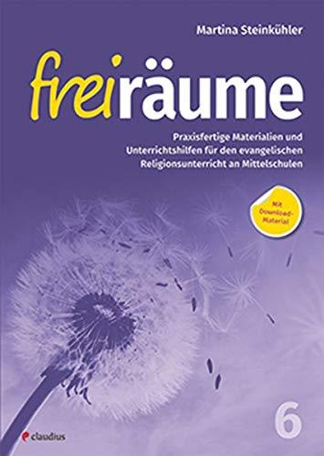 Freiräume 6 – Praxisfertige Materialien und Unterrichtshilfen: Für den evangelischen Religionsunterricht an Mittelschulen