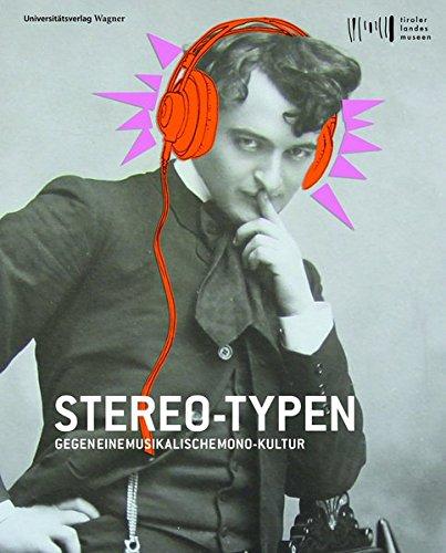 Stereo-Typen. Gegen eine musikalische Monokultur: Katalog zur Ausstellung im Ferdinandeum