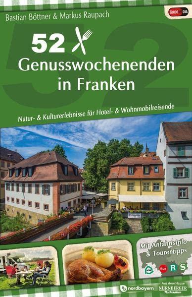 52 Genusswochenenden in Franken: Natur- & Kulturerlebnisse für Hotel- & Wohnmobilreisende