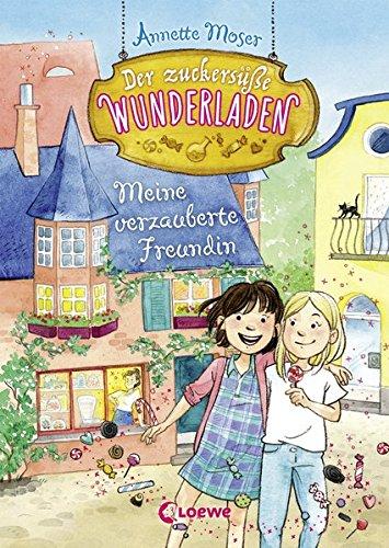 Der zuckersüße Wunderladen - Meine verzauberte Freundin