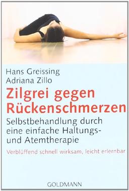 Zilgrei gegen Rückenschmerzen: Selbstbehandlung durch eine einfache Haltungs- und Atemtherapie - Verblüffend schnell wirksam, leicht erlernbar