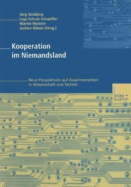 Kooperation im Niemandsland. Neue Perspektiven auf Zusammenarbeit in Wissenschaft und Technik