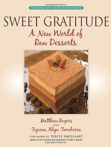 Sweet Gratitude: A New World of Raw Desserts: A New World of Desserts