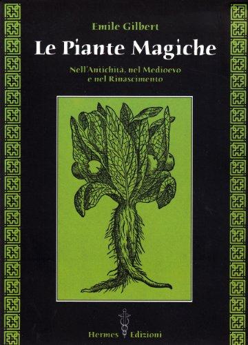 Le piante magiche. Nell'antichità, nel Medioevo e nel Rinascimento