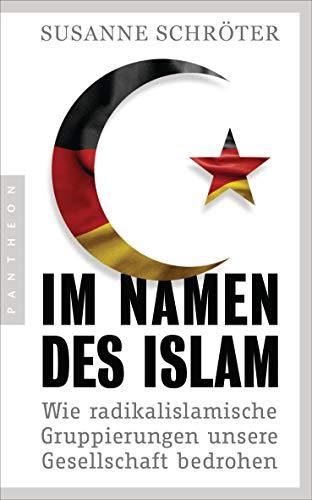 Im Namen des Islam: Wie radikalislamische Gruppierungen unsere Gesellschaft bedrohen