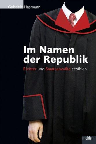 Im Namen der Republik: Richter und Staatsanwälte erzählen