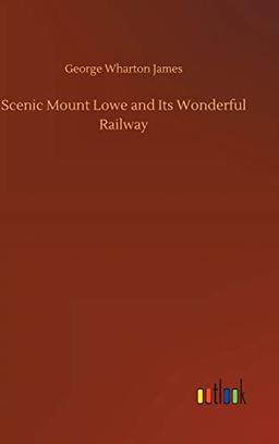 Scenic Mount Lowe and Its Wonderful Railway