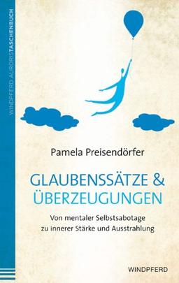 Glaubenssätze & Überzeugungen: Von mentaler Selbstsabotage zu innerer Stärke und Ausstrahlung