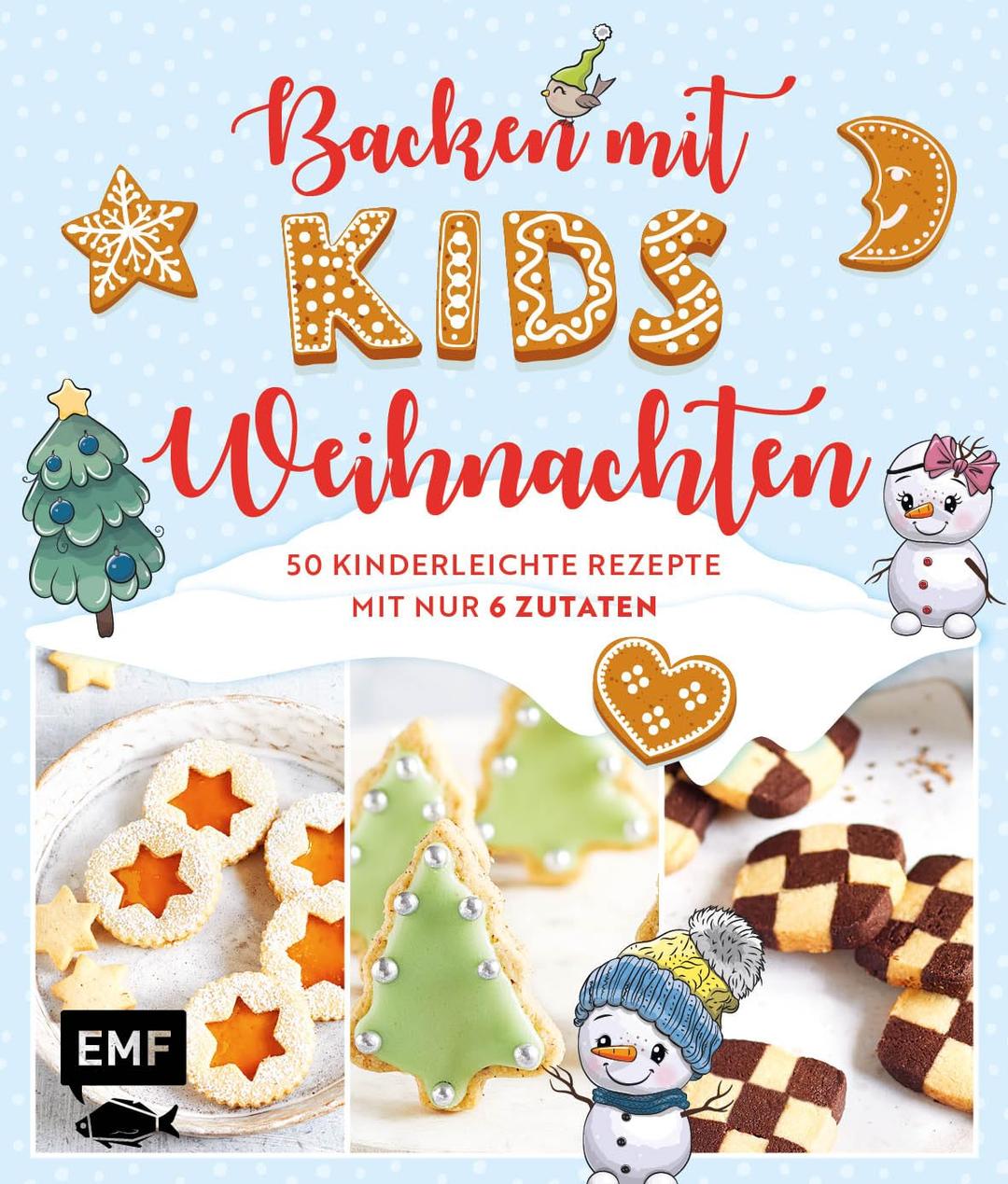 Backen mit Kids (Kindern) – Weihnachten: 50 kinderleichte Rezepte mit nur 6 Zutaten – Plätzchen (Kekse), Baumkuchen, Bratäpfel und mehr