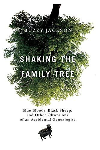 Shaking the Family Tree: Blue Bloods, Black Sheep, and Other Obsessions of an Accidental Genealogist