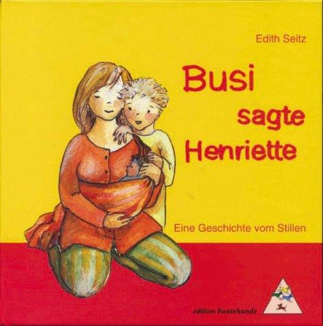 Busi, sagte Henriette. Eine Geschichte vom Stillen