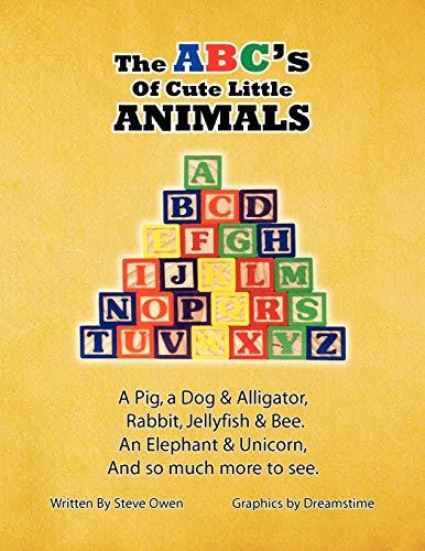 The ABC's of Cute Little Animals: A Pig, a Dog & Alligator, Rabbit, Jellyfish, & Bee. An Elephant & Unicorn, And so much more to see.