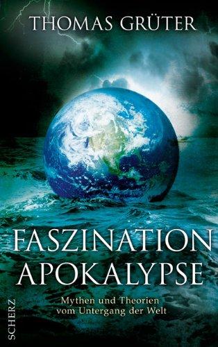 Faszination Apokalypse: Mythen und Theorien vom Untergang der Welt