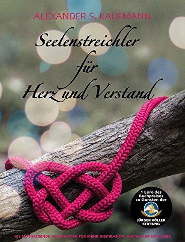 Seelenstreichler für Herz & Verstand: 101 motivierende Geschichten für mehr Inspiration, Wachstum und Liebe