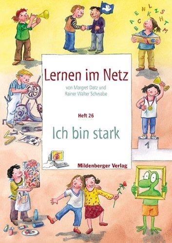 Lernen im Netz - Heft 26: Ich bin stark: Fächerübergreifende Arbeitsreihe mit dem Schwerpunkt Sachunterricht