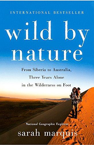 Wild by Nature: From Siberia to Australia: Three Years Alone in the Wilderness on Foot