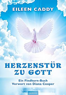 Herzenstür zu Gott: Ein Findhorn-Buch