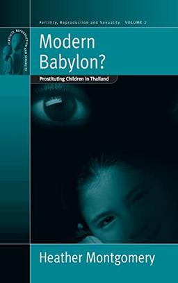 Modern Babylon?: Prostituting Children in Thailand (Fertility Reproduction and Sexuality)