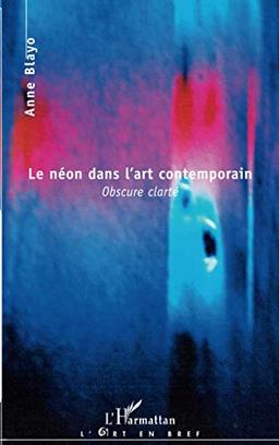 Le néon dans l'art contemporain : obscure clarté