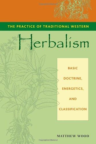 The Practice of Traditional Western Herbalism: Basic Doctrine, Energetics, and Classification: Basic Organs and Systems