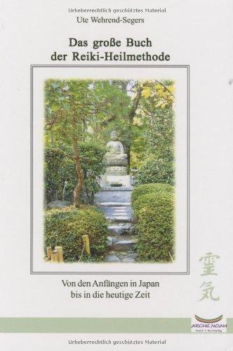 Das große Buch der Reiki Heilmethode: Von den Anfängen in Japan bis in die heutige Zeit