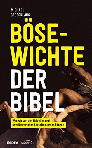 Bösewichte der Bibel: Was wir von den Halunken und unvollkommenen Gestalten lernen können.