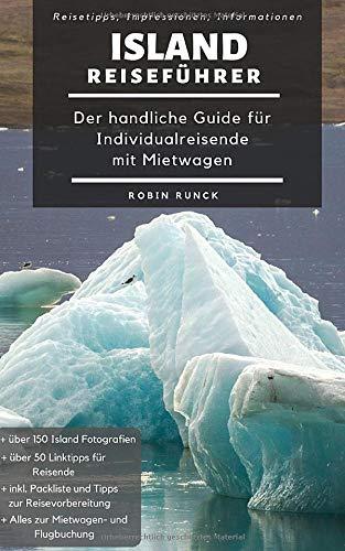 Island Reiseführer - Der handliche Guide für Individualreisende mit Mietwagen: Mit Reise Route, Reisetipps (inkl. Hotels) & Impressionen für den perfekten Island Roadtrip inkl. über 150 Reisebilder