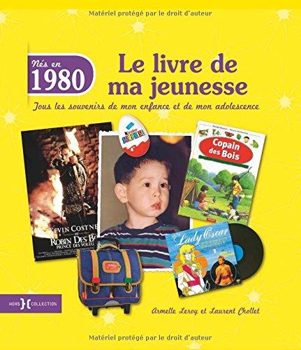 Nés en 1980 : le livre de ma jeunesse : tous les souvenirs de mon enfance et de mon adolescence