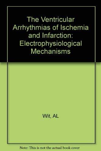 The Ventricular Arrhythmias of Ischemia and Infarction: Electrophysiological Mechanisms