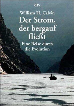 Der Strom, der bergauf fließt. Eine Reise durch die Evolution.